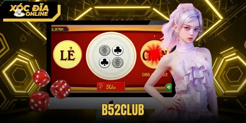 B52Club - Đánh Giá Bàn Chơi Xóc Đĩa Và Tốc Độ Nạp Tiền