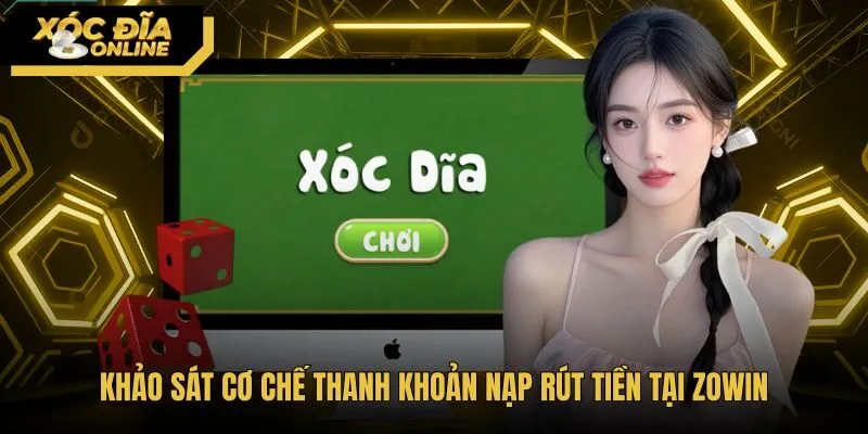 Quy trình nạp rút tiền sòng phẳng trên cổng game Zowin