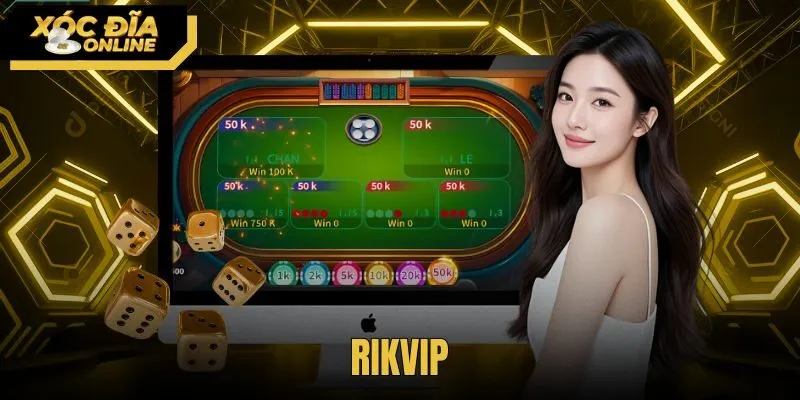 RikVip - Đánh Giá Sảnh Xóc Đĩa Và Tốc Độ Nạp Rút Thực Tế